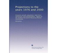 Projections to the years 1976 and 2000: Economic growth, population, labor force and leisure, and transportation : reports to the Outdoor Recreation Resources Review Commission