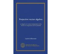 Projective vector algebra: an algebra of vectors independent of the axioms of congruence and of parallels
