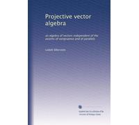 Projective vector algebra: an algebra of vectors independent of the axioms of congruence and of parallels