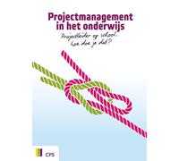 Projectmanagement in het onderwijs: Projectleider op school, hoe doe je dat?