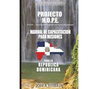 Projecto H.O.P.E. Manual de Capacitacion para la República Dominicana: Edición República Dominicana (Project H.O.P.E. Missions Training Manual)