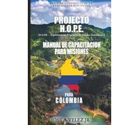 Projecto H.O.P.E. Manual de Capacitación para Misiones para Colombia: Edición Colombia (Project H.O.P.E. Missions Training Manual)