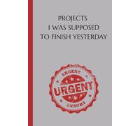 PROJECTS I WAS SUPPOSED TO FINISH YESTERDAY: Funny Procrastination Notebook - Gag gift for Project Manager or Coworker - To Do List Journal for Disorganized People