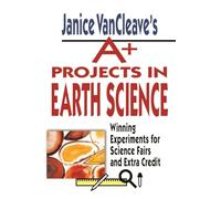 Projects in Earth Science: Winning Experiments for Science Fairs and Extra Credit: 1 (VanCleave A+ Science Projects Series)