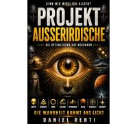 Projekt Außerirdische: Die Offenlegung hat begonnen - Eine Reise durch UAPs, Greys, Nordics, Orbs und die größten ungelösten Rätsel unserer Zeit