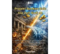 Projekt Banken-Exit: Die Zeit läuft ab: Wie du mit Wall Money, der Core Blockchain und tokenisierten Sachwerten der digitalen Diktatur entkommst (Geist und Pixel: Finanzwissen)