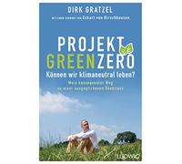 Projekt Green Zero: Können wir klimaneutral leben? Mein konsequenter Weg zu einer ausgeglichenen Ökobilanz - Mit einem Vorwort von Eckart von Hirschhausen
