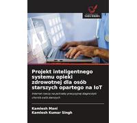 Projekt inteligentnego systemu opieki zdrowotnej dla osób starszych opartego na IoT: Internet rzeczy na potrzeby precyzyjnej diagnostyki chorób osób starszych