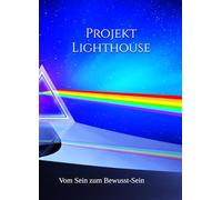 Projekt Lighthouse: Vom Sein zum Bewusst-Sein