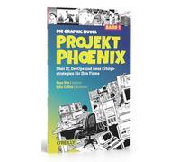 Projekt Phoenix - Die Graphic Novel, Band 1: Über IT, DevOps und neue Erfolgsstrategien für Ihre Firma