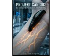Projekt Sanguis: Der Sommelier der Venen und die Anatomie der Lüge