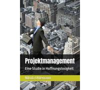 Projektmanagement: Eine Studie in Hoffnungslosigkeit