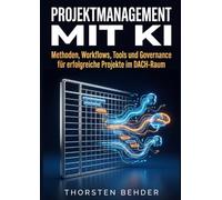 Projektmanagement mit KI: Methoden, Workflows, Tools und Governance für erfolgreiche Projekte im DACH-Raum