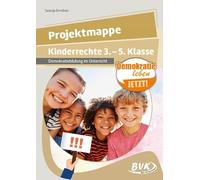 Projektmappe Kinderrechte 3. - 5. Klasse: Demokratiebildung im Unterricht | Kopiervorlagen und Ideen für Grundschule & Unterstufe (Demokratie leben - Jetzt!)