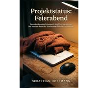 Projektstatus: Feierabend: Gedankenkarussell stoppen & Kopf frei bekommen: Der mentale Reset für überlastete Remote-Projektleiter.