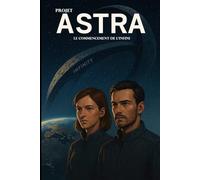 Projet Astra - Le Commencement de L'infini (Série : Projet Astra)