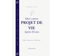 projet de vie après 50 ans: Carnet guidé pour clarifier ses envies, se réinventer et construire une nouvelle direction après 50 ans (Nouvelle Vie 50+)