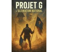 Projet G : L’Ultimatum National: Ce que vous n’entendrez jamais chez les bien-pensants