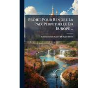 Projet Pour Rendre La Paix Perpetuelle En Europe ...