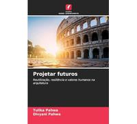 Projetar futuros: Reutilização, resiliência e valores humanos na arquitetura