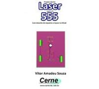 Projeto Alarme Laser Com O Ci 555 Com Desenho De Esquema E Layout No K