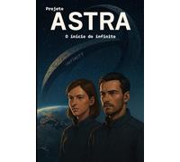 Projeto ASTRA - O início do infinito