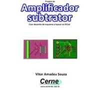 Projeto De Amplificador Subtrator Com Desenho De Esquema E Layout No