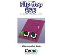 Projeto De Flip-flop Com O Ci 555 Com Desenho De Esquema E Layout No