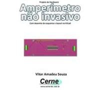 Projeto De Hardware Amperímetro Não Invasivo Com Desenho De Esquema E