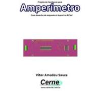 Projeto De Hardware Para Amperímetro Com Desenho De Esquema E Layout