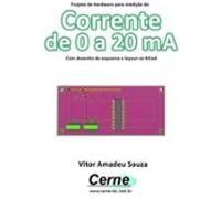 Projeto De Hardware Para Medição De Corrente De 0 A 20 Ma Com Desenh