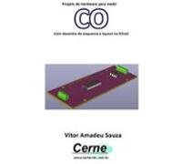Projeto De Hardware Para Medir Co Com Desenho De Esquema E Layout No K