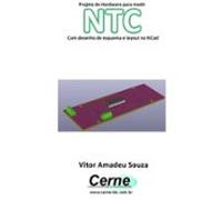 Projeto De Hardware Para Medir Ntc Com Desenho De Esquema E Layout No