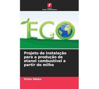 Projeto de instalação para a produção de etanol combustível a partir do milho