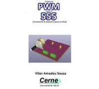 Projeto De Pwm Com O Ci 555 Com Desenho De Esquema E Layout No Kicad