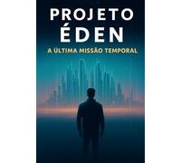 PROJETO ÉDEN: A Última Missão Temporal