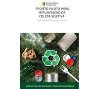 Projeto Piloto Para Implantação Da Coleta Seletiva: PARA MUNICÍPIO DE PEQUENO PORTE