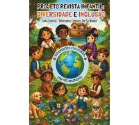 Projeto Revista Infantil: Diversidade e Inclusão: Diferentes Culturas, Um Só Mundo (Diferentes Culturas, Um Só Mundo: Série 1: “Pequenos Mundos, Grandes Corações”)