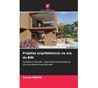 Projetos arquitetónicos na era do BIM: Do projeto à construção, o papel central dos documentos de obra: documentos de execução e BIM