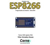 Projetos Com Esp8266 Programado Em Arduino - Parte Xxv (ebook)