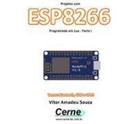 Projetos Com Esp8266 Programado Em Lua - Parte I (ebook)