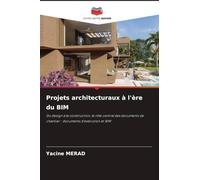 Projets architecturaux à l'ère du BIM: Du design à la construction, le rôle central des documents de chantier : documents d'exécution et BIM