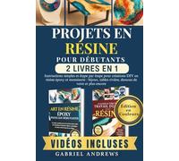 Projets en résine pour débutants (2 livres en 1): Instructions simples et étape par étape pour créations DIY en résine époxy et menuiserie : bijoux, tables rivière, dessous de verre et plus encore