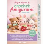 Projets mignons de crochet Amigurumi (Édition 2026): Un système simple pour créer des peluches Kawaii, des personnages inspirés des dessins animés et ... partager ou vendre en tant que débutant