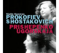 Prokofiev, Chostakovitch : Sonates pour violon et piano. Prishepenko, Ugorskaya.