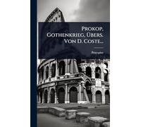 Prokop, Gothenkrieg, Übers. Von D. Coste...