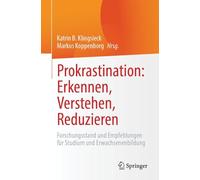 Prokrastination: Erkennen, Verstehen, Reduzieren: Forschungsstand und Empfehlungen für Studium und Erwachsenenbildung