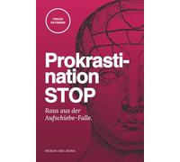 Prokrastination STOP - Raus aus der Aufschiebe-Falle: Mit der APEX-7 Methode: Deine Zeit gehört dir - beginne jetzt, sie zurückzuerobern.