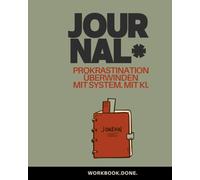 Prokrastination überwinden - Das 90-Tage-Journal: In 90 Tagen neue Gewohnheiten aufbauen, Aufschieben beenden & dranbleiben (Workbook.Done.)