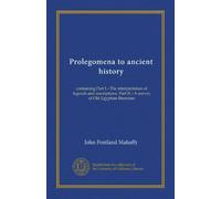 Prolegomena to ancient history: containing Part I.--The interpretation of legends and inscriptions. Part II.--A survey of Old Egyptian literature